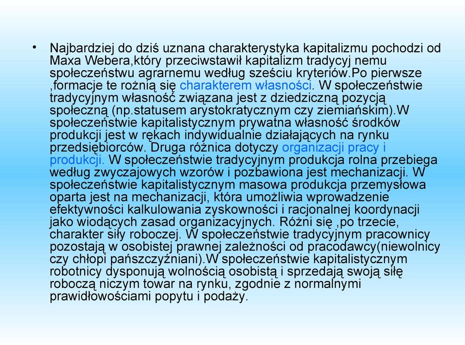 w społeczeństwie kapitalistycznym prywatna własność środków produkcji jest w rękach indywidualnie działających na rynku przedsiębiorców. Druga różnica dotyczy organizacji pracy i produkcji.