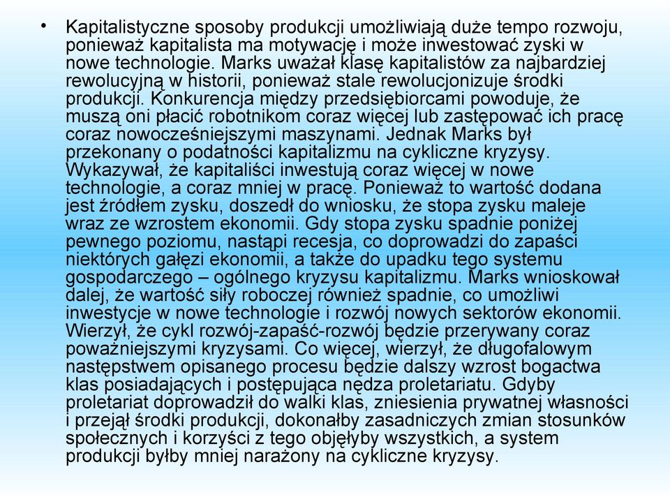 Konkurencja między przedsiębiorcami powoduje, że muszą oni płacić robotnikom coraz więcej lub zastępować ich pracę coraz nowocześniejszymi maszynami.