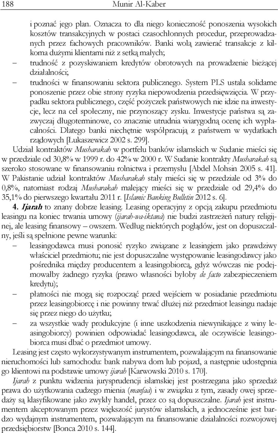 publicznego. System PLS ustala solidarne ponoszenie przez obie strony ryzyka niepowodzenia przedsięwzięcia.