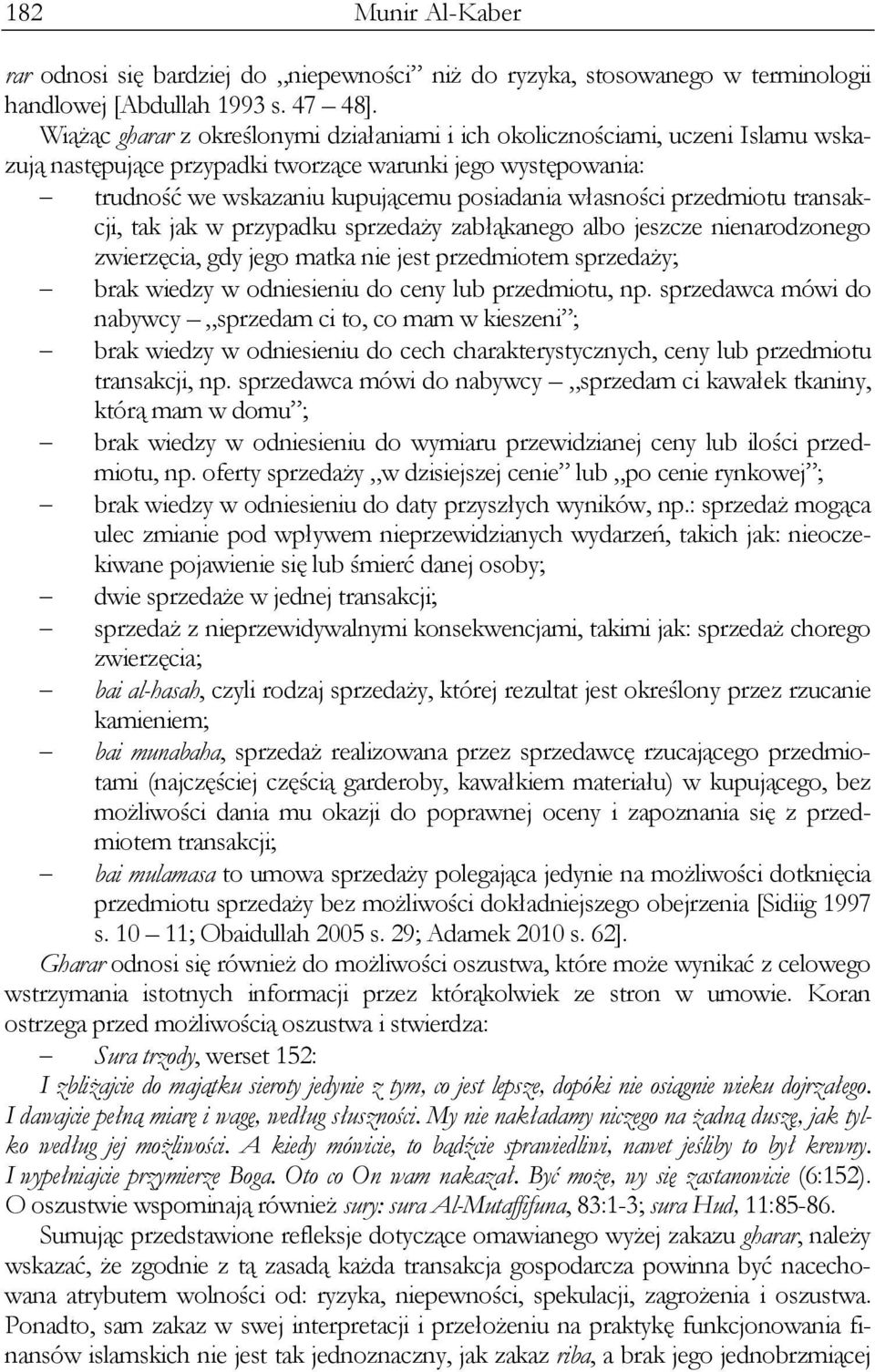 przedmiotu transakcji, tak jak w przypadku sprzedaży zabłąkanego albo jeszcze nienarodzonego zwierzęcia, gdy jego matka nie jest przedmiotem sprzedaży; brak wiedzy w odniesieniu do ceny lub