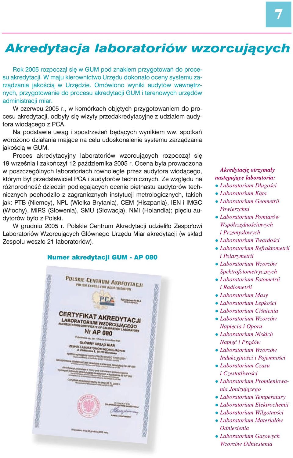 , w komórkach objętych przygotowaniem do procesu akredytacji, odbyły się wizyty przedakredytacyjne z udziałem audytora wiodącego z PCA. Na podstawie uwag i spostrzeżeń będących wynikiem ww.