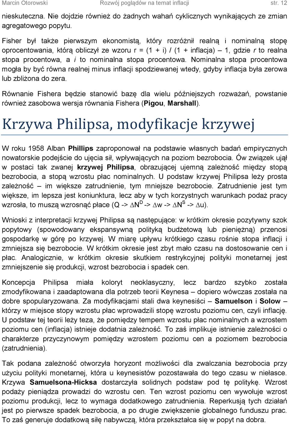 nominalna stopa procentowa. Nominalna stopa procentowa mogła by być równa realnej minus inflacji spodziewanej wtedy, gdyby inflacja była zerowa lub zbliżona do zera.