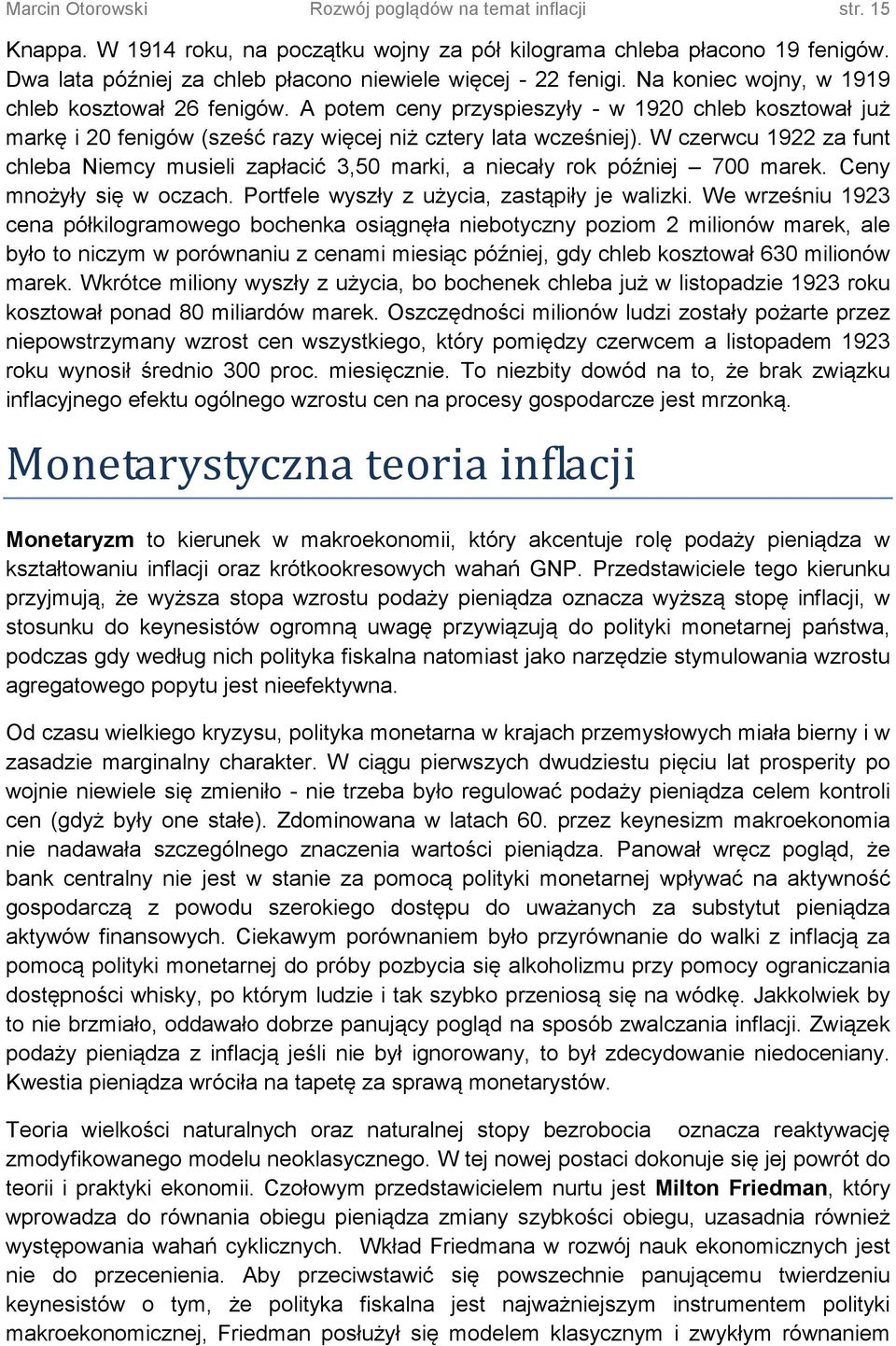 A potem ceny przyspieszyły - w 1920 chleb kosztował już markę i 20 fenigów (sześć razy więcej niż cztery lata wcześniej).