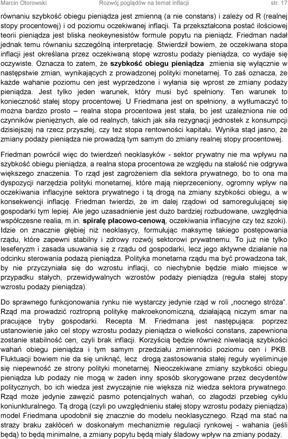 Stwierdził bowiem, że oczekiwana stopa inflacji jest określana przez oczekiwaną stopę wzrostu podaży pieniądza, co wydaje się oczywiste.