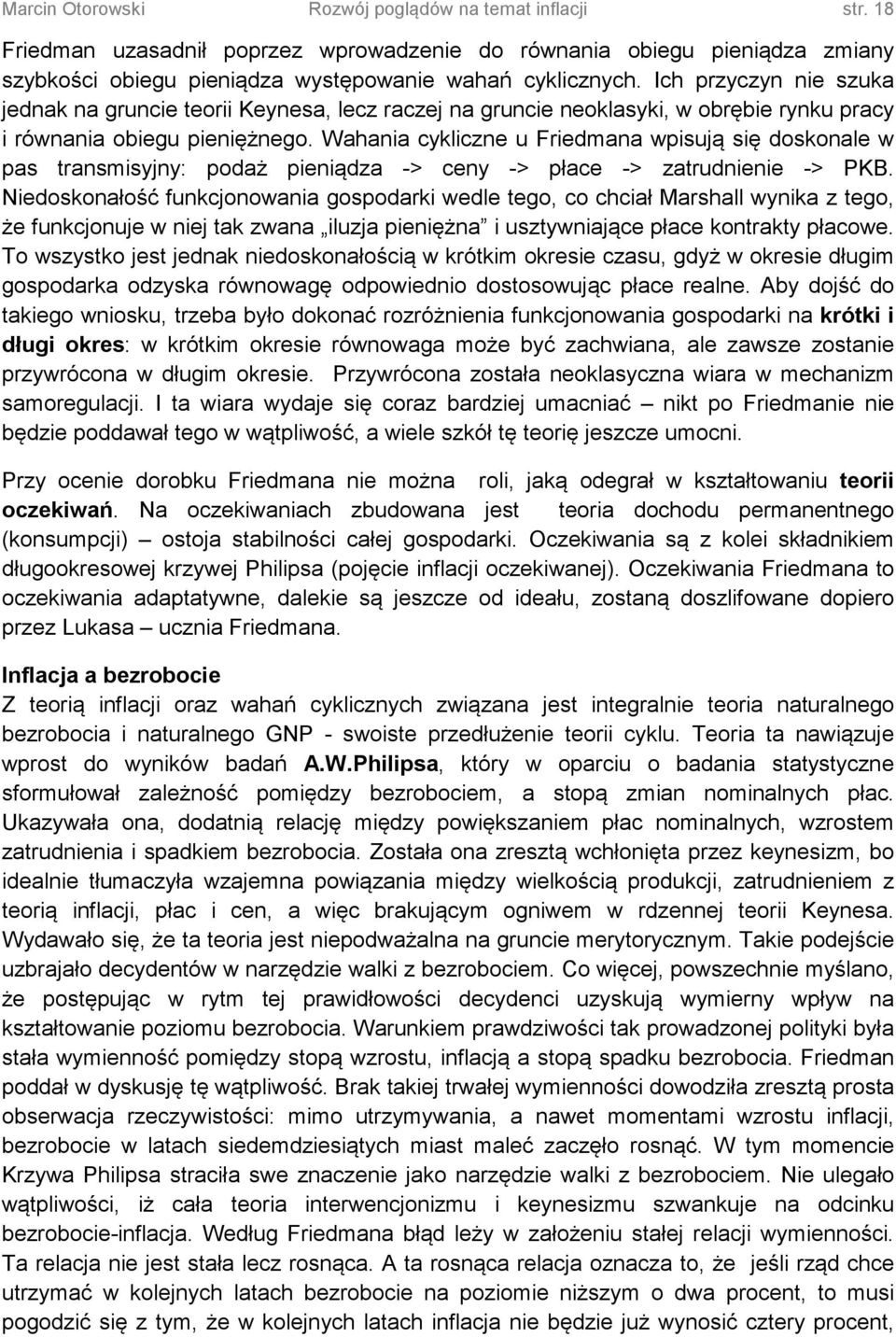 Wahania cykliczne u Friedmana wpisują się doskonale w pas transmisyjny: podaż pieniądza -> ceny -> płace -> zatrudnienie -> PKB.