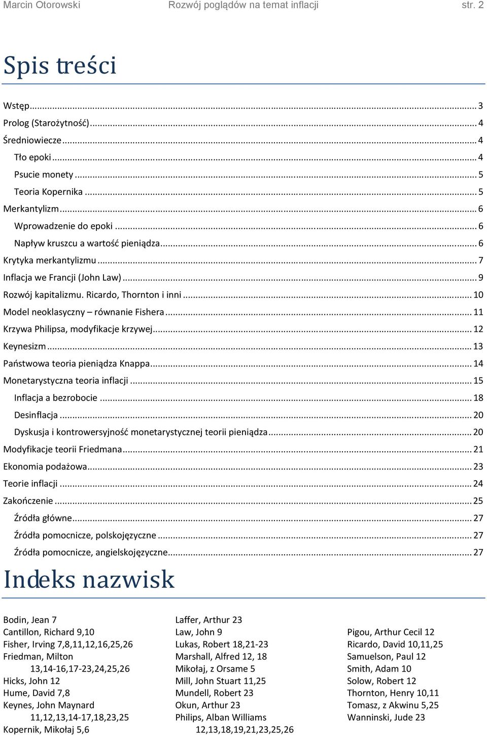 .. 10 Model neoklasyczny równanie Fishera... 11 Krzywa Philipsa, modyfikacje krzywej... 12 Keynesizm... 13 Państwowa teoria pieniądza Knappa... 14 Monetarystyczna teoria inflacji.