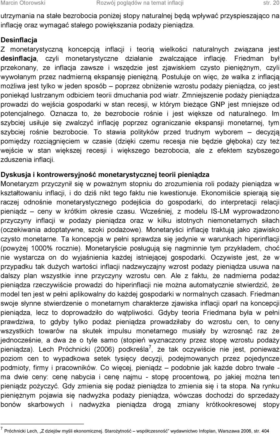 Desinflacja Z monetarystyczną koncepcją inflacji i teorią wielkości naturalnych związana jest desinflacja, czyli monetarystyczne działanie zwalczające inflację.