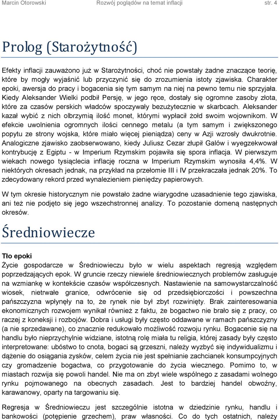 Charakter epoki, awersja do pracy i bogacenia się tym samym na niej na pewno temu nie sprzyjała.