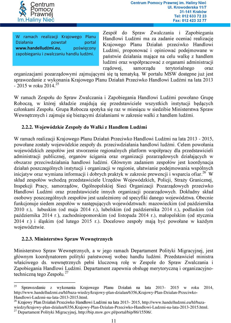 państwie działania mające na celu walkę z handlem ludźmi oraz współpracować z organami administracji rządowej, samorządu terytorialnego oraz organizacjami pozarządowymi zajmującymi się tą tematyką.