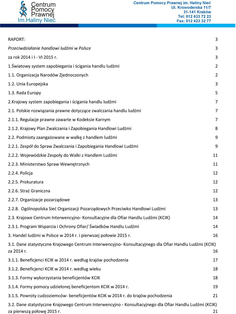 2. Podmioty zaangażowane w walkę z handlem ludźmi 9 2.2.1. Zespół do Spraw Zwalczania i Zapobiegania Handlowi Ludźmi 9 2.2.2. Wojewódzkie Zespoły do Walki z Handlem Ludźmi 11 2.2.3.