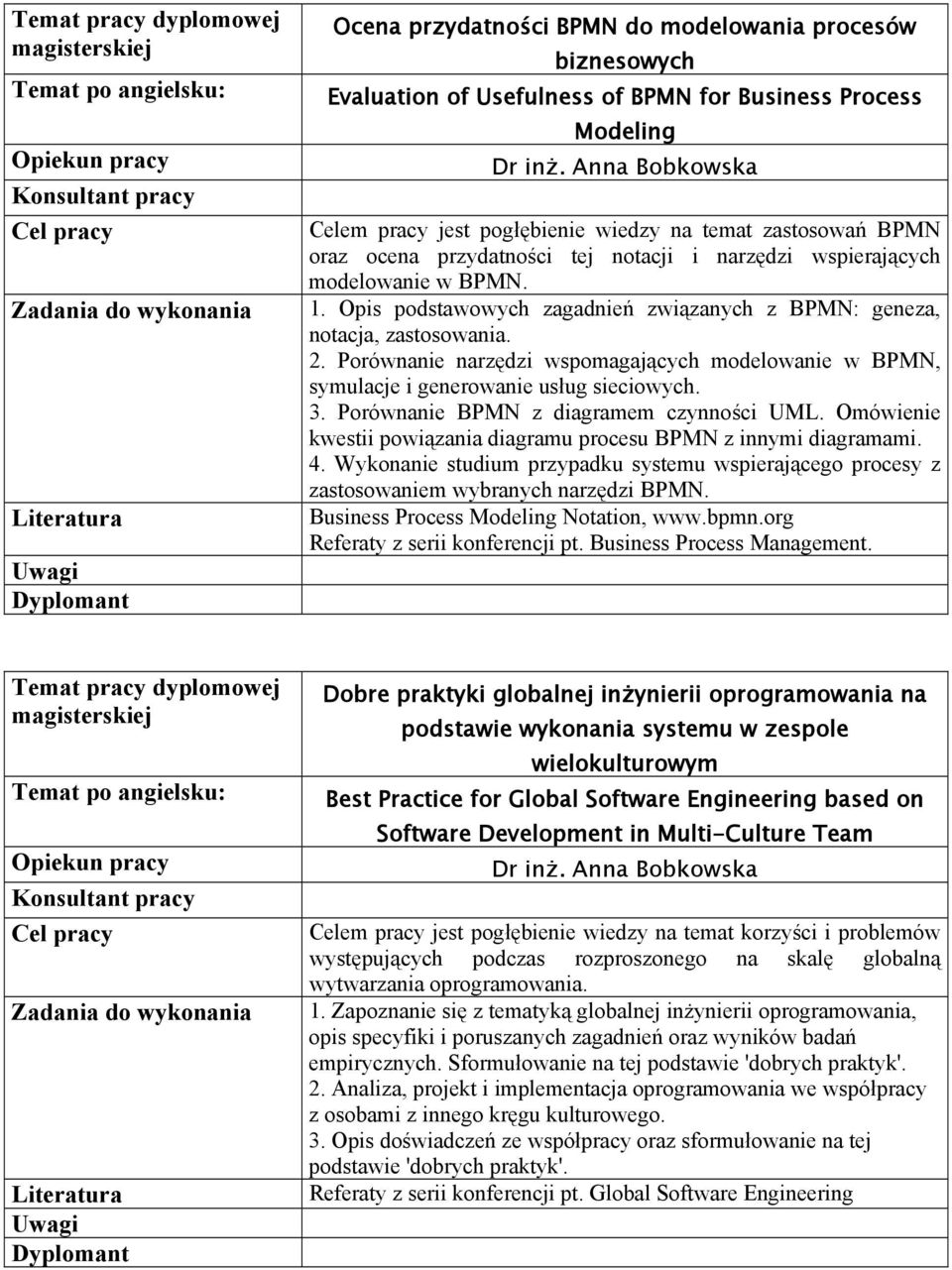 Opis podstawowych zagadnień związanych z BPMN: geneza, notacja, zastosowania. 2. Porównanie narzędzi wspomagających modelowanie w BPMN, symulacje i generowanie usług sieciowych. 3.