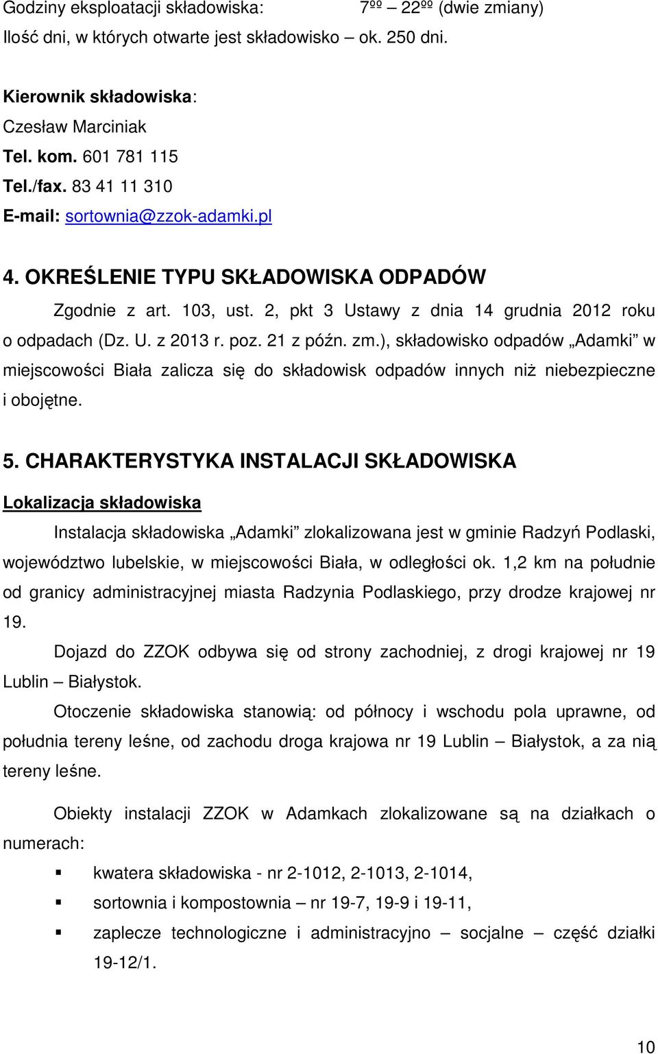 zm.), składowisko odpadów Adamki w miejscowości Biała zalicza się do składowisk odpadów innych niż niebezpieczne i obojętne. 5.