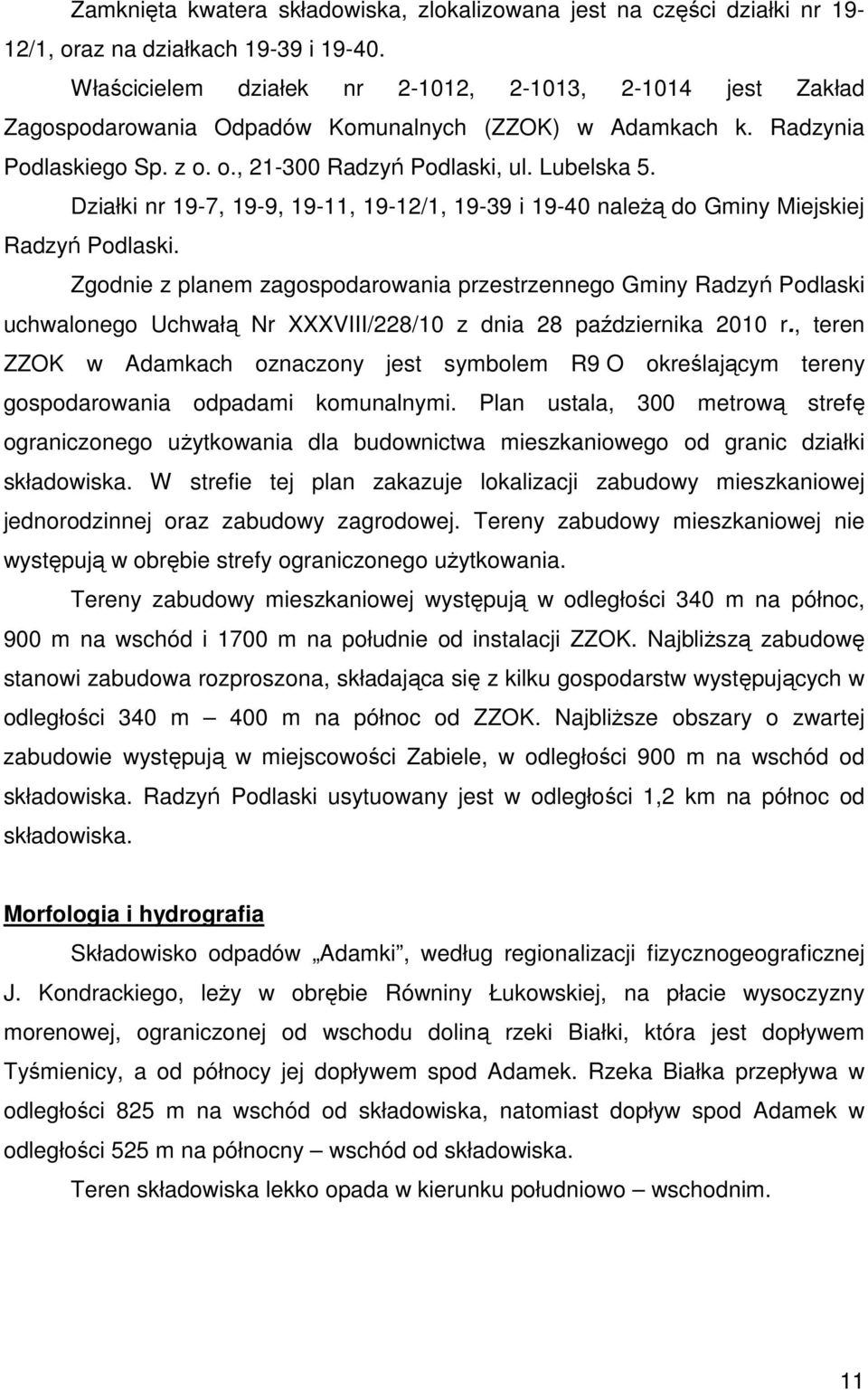 Działki nr 19-7, 19-9, 19-11, 19-12/1, 19-39 i 19-40 należą do Gminy Miejskiej Radzyń Podlaski.