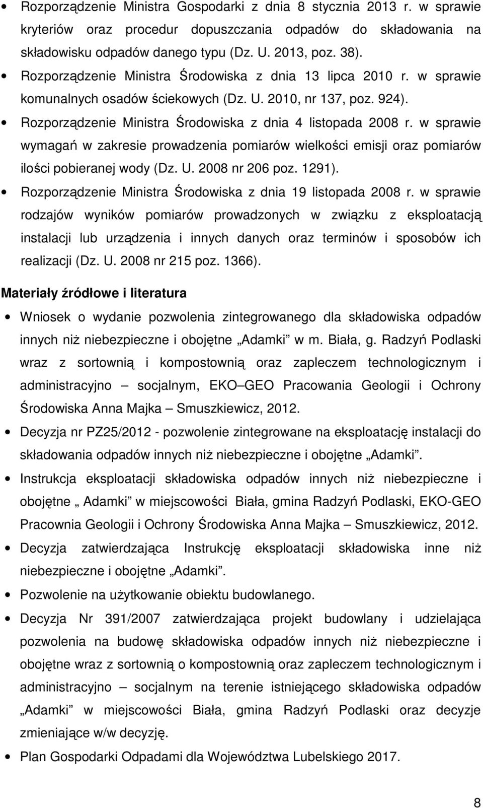 w sprawie wymagań w zakresie prowadzenia pomiarów wielkości emisji oraz pomiarów ilości pobieranej wody (Dz. U. 2008 nr 206 poz. 1291). Rozporządzenie Ministra Środowiska z dnia 19 listopada 2008 r.