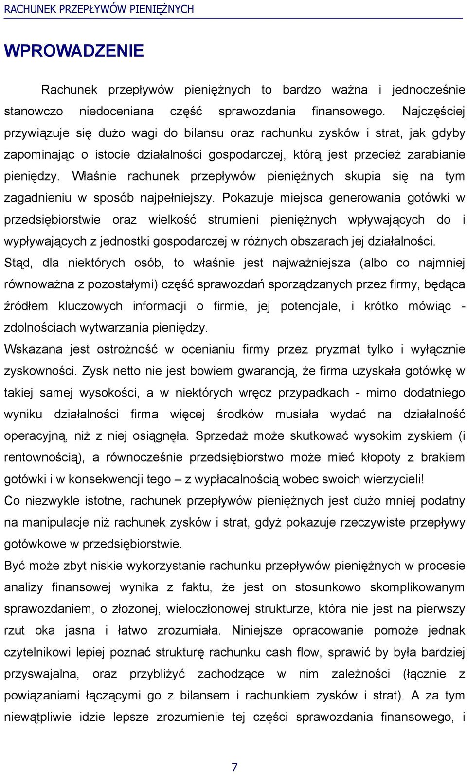 Właśnie rachunek przepływów pieniężnych skupia się na tym zagadnieniu w sposób najpełniejszy.