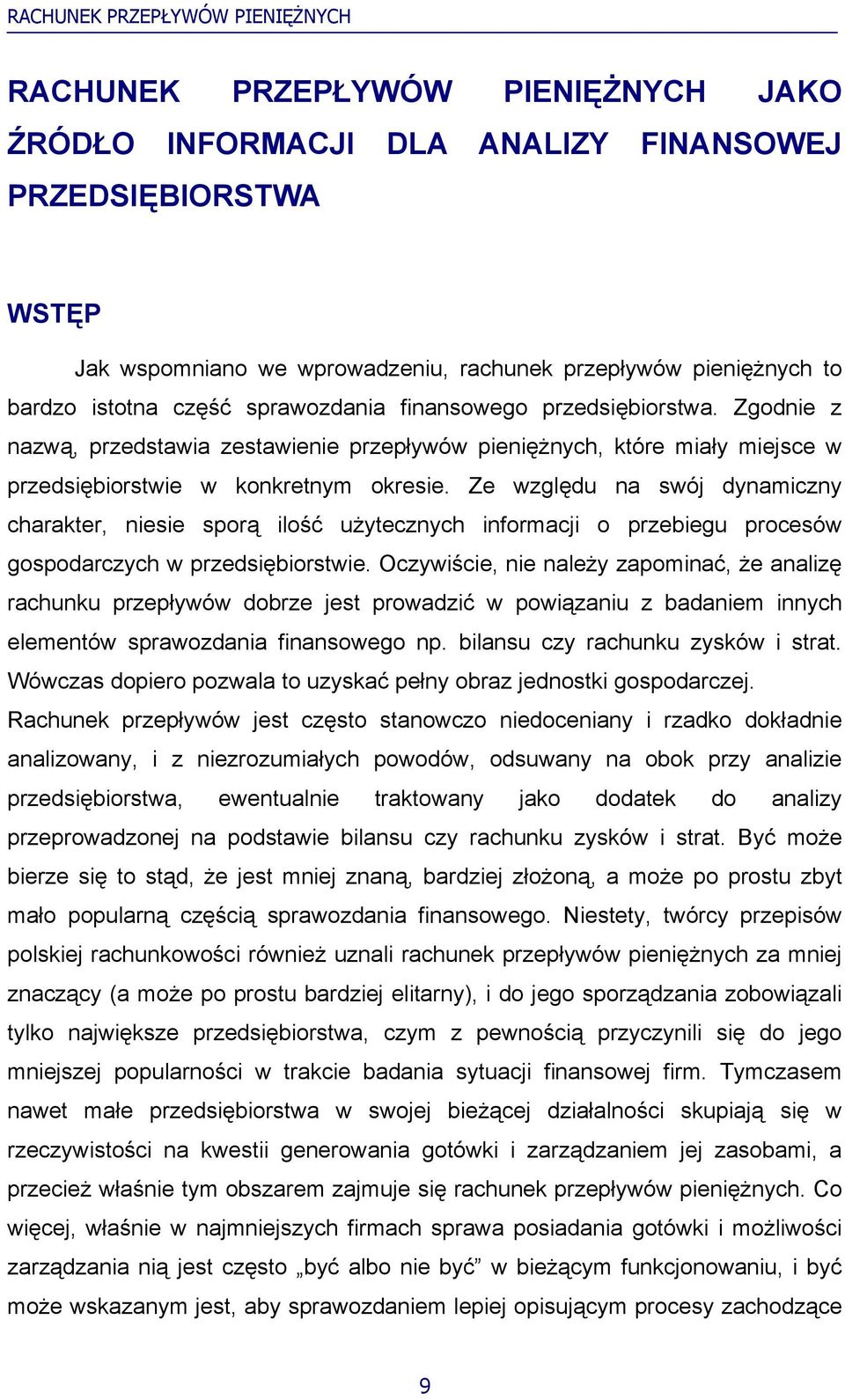 Ze względu na swój dynamiczny charakter, niesie sporą ilość użytecznych informacji o przebiegu procesów gospodarczych w przedsiębiorstwie.