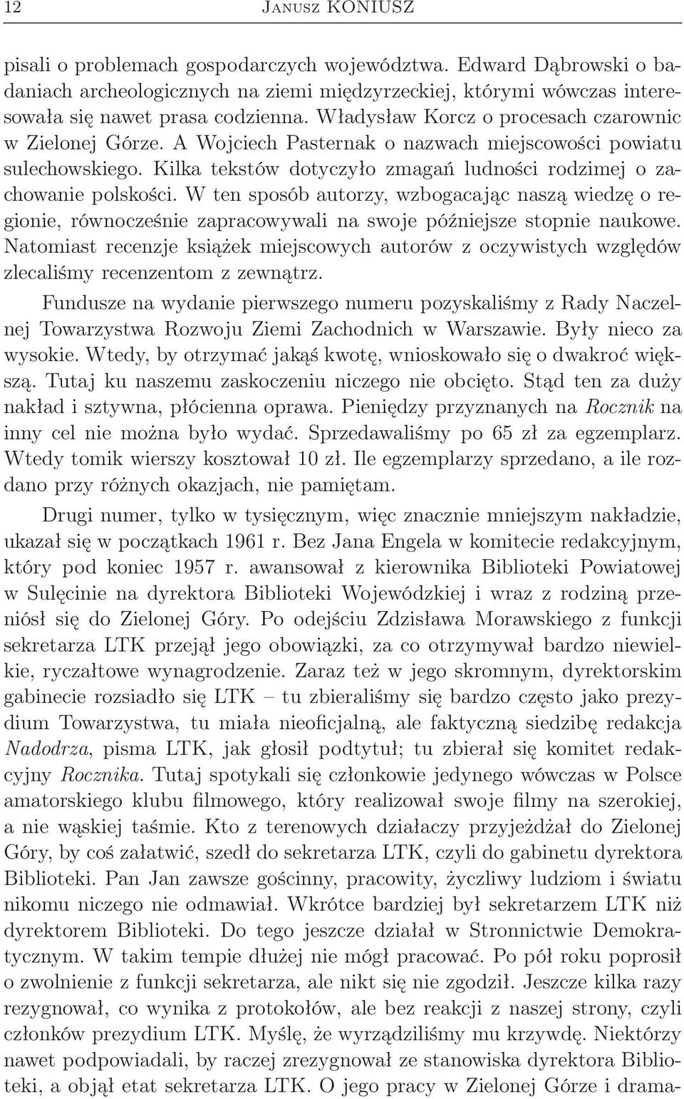 W ten sposób autorzy, wzbogacając naszą wiedzę o regionie, równocześnie zapracowywali na swoje późniejsze stopnie naukowe.