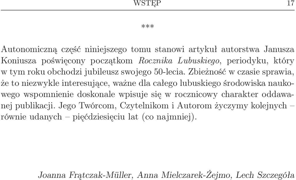 Zbieżność w czasie sprawia, że to niezwykle interesujące, ważne dla całego lubuskiego środowiska naukowego wspomnienie doskonale wpisuje