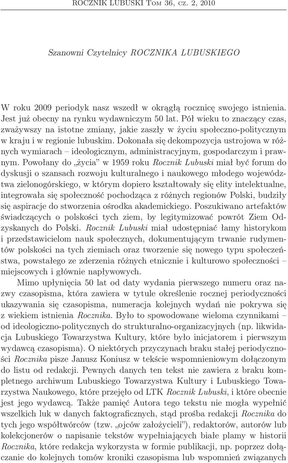 Dokonała się dekompozycja ustrojowa w różnych wymiarach ideologicznym, administracyjnym, gospodarczym i prawnym.