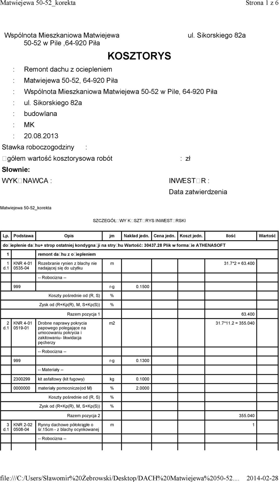 2013 Stawka roboczogodziny : Ogółem wartość kosztorysowa robót WYKONAWCA : INWESTOR : : zł Data zatwierdzenia Matwiejewa 50-52_korekta SZCZEGÓŁOWY KOSZTORYS INWESTORSKI Lp.