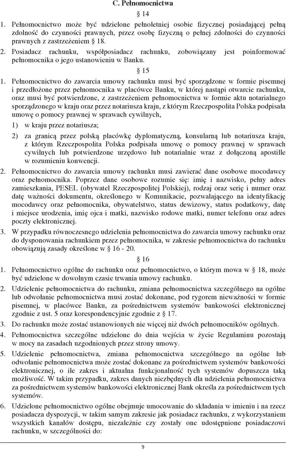 Posiadacz rachunku, współposiadacz rachunku, zobowiązany jest poinformować pełnomocnika o jego ustanowieniu w Banku. 15 1.