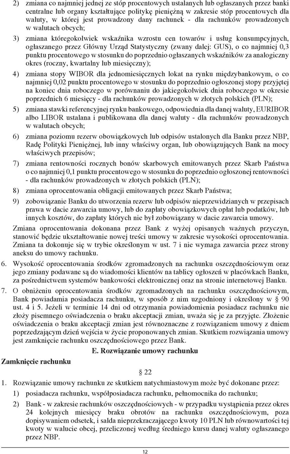 (zwany dalej: GUS), o co najmniej 0,3 punktu procentowego w stosunku do poprzednio ogłaszanych wskaźników za analogiczny okres (roczny, kwartalny lub miesięczny); 4) zmiana stopy WIBOR dla