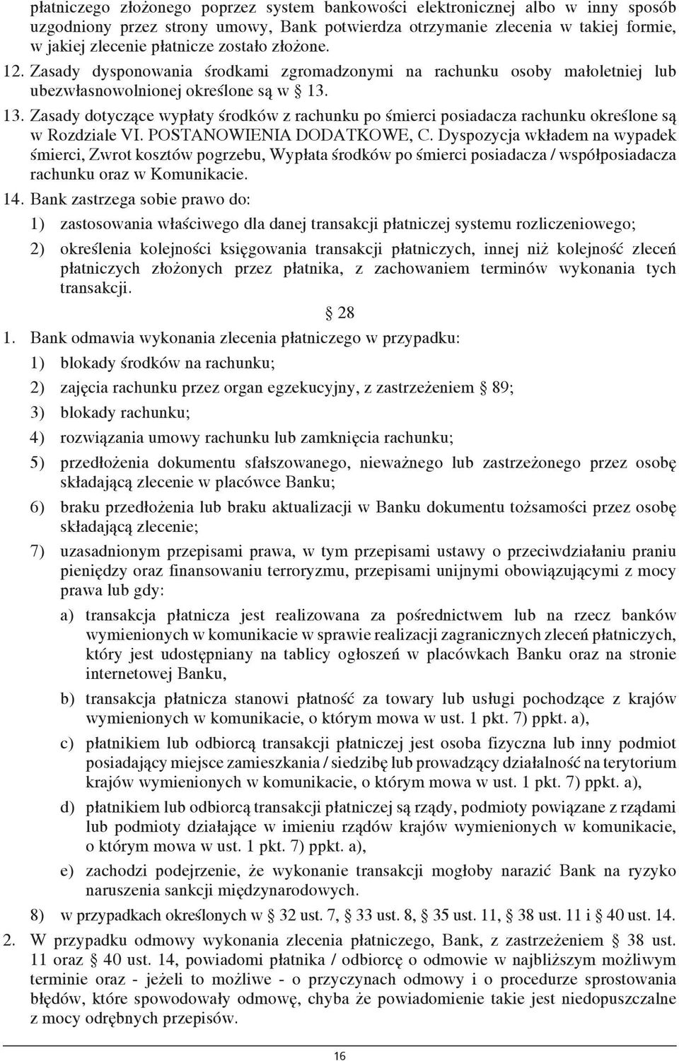 13. Zasady dotyczące wypłaty środków z rachunku po śmierci posiadacza rachunku określone są w Rozdziale VI. POSTANOWIENIA DODATKOWE, C.