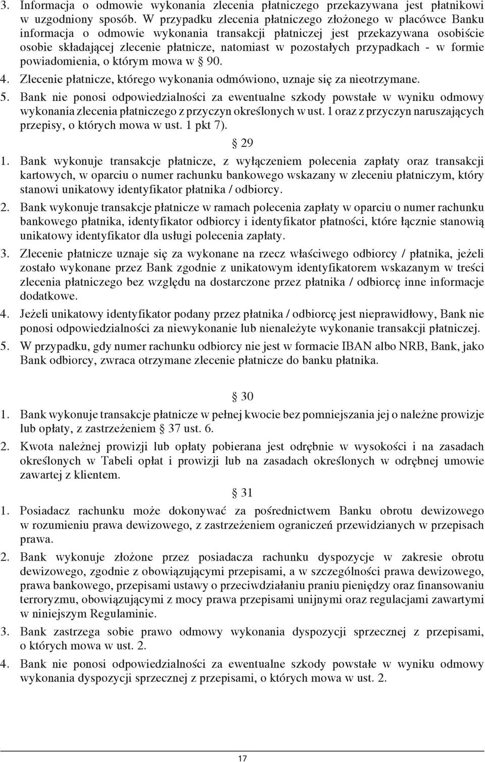 pozostałych przypadkach - w formie powiadomienia, o którym mowa w 90. 4. Zlecenie płatnicze, którego wykonania odmówiono, uznaje się za nieotrzymane. 5.