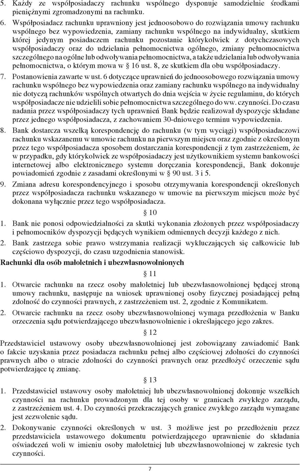 rachunku pozostanie którykolwiek z dotychczasowych współposiadaczy oraz do udzielania pełnomocnictwa ogólnego, zmiany pełnomocnictwa szczególnego na ogólne lub odwoływania pełnomocnictwa, a także