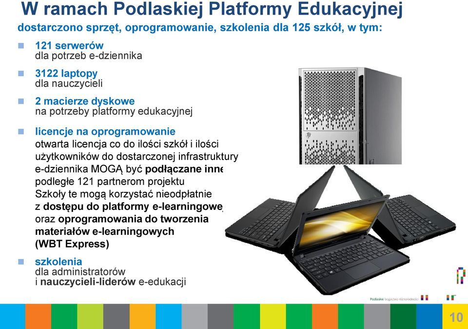 użytkowników do dostarczonej infrastruktury e-dziennika MOGĄ być podłączane inne szkoły podległe 121 partnerom projektu Szkoły te mogą korzystać nieodpłatnie