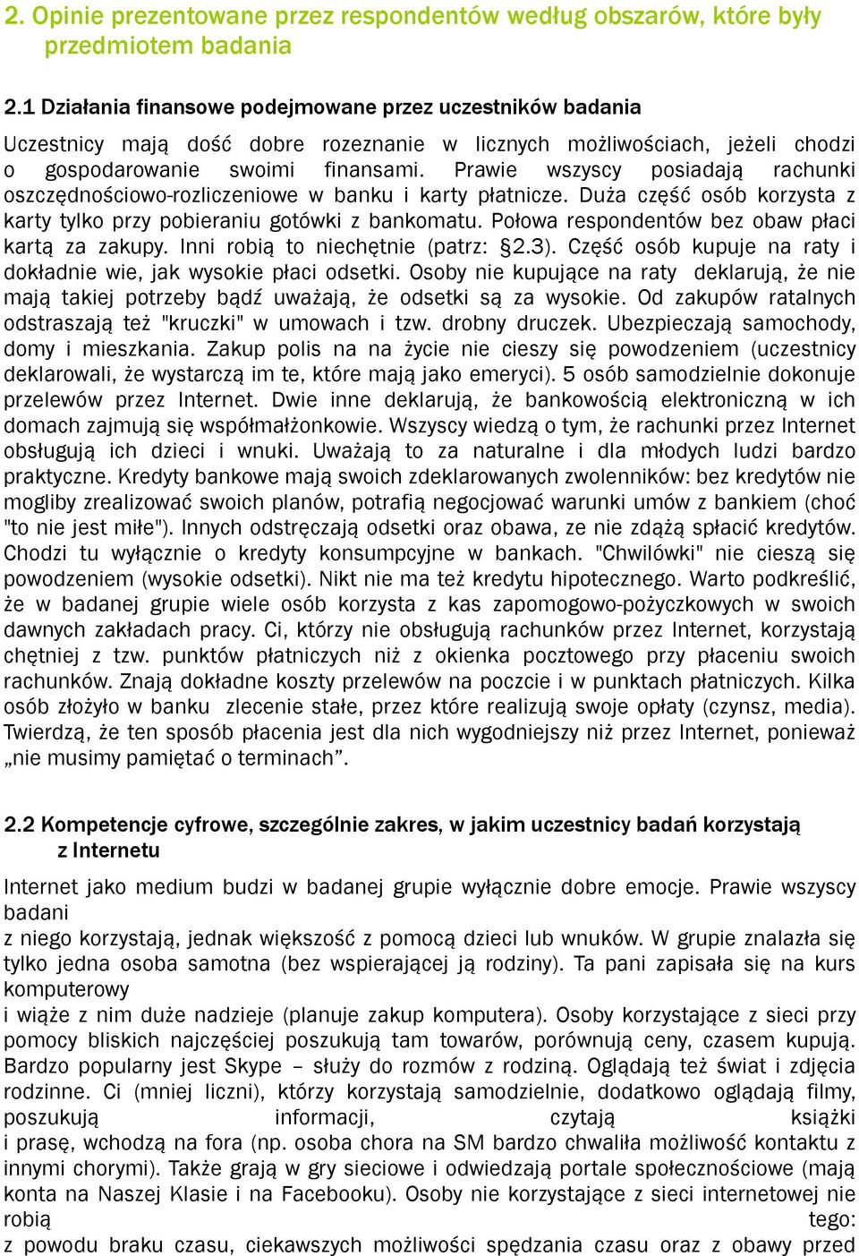 Prawie wszyscy posiadają rachunki oszczędnościowo-rozliczeniowe w banku i karty płatnicze. Duża część osób korzysta z karty tylko przy pobieraniu gotówki z bankomatu.