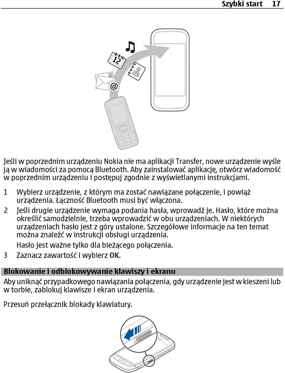 1 Wybierz urządzenie, z którym ma zostać nawiązane połączenie, i powiąż urządzenia. Łączność Bluetooth musi być włączona. 2 Jeśli drugie urządzenie wymaga podania hasła, wprowadź je.