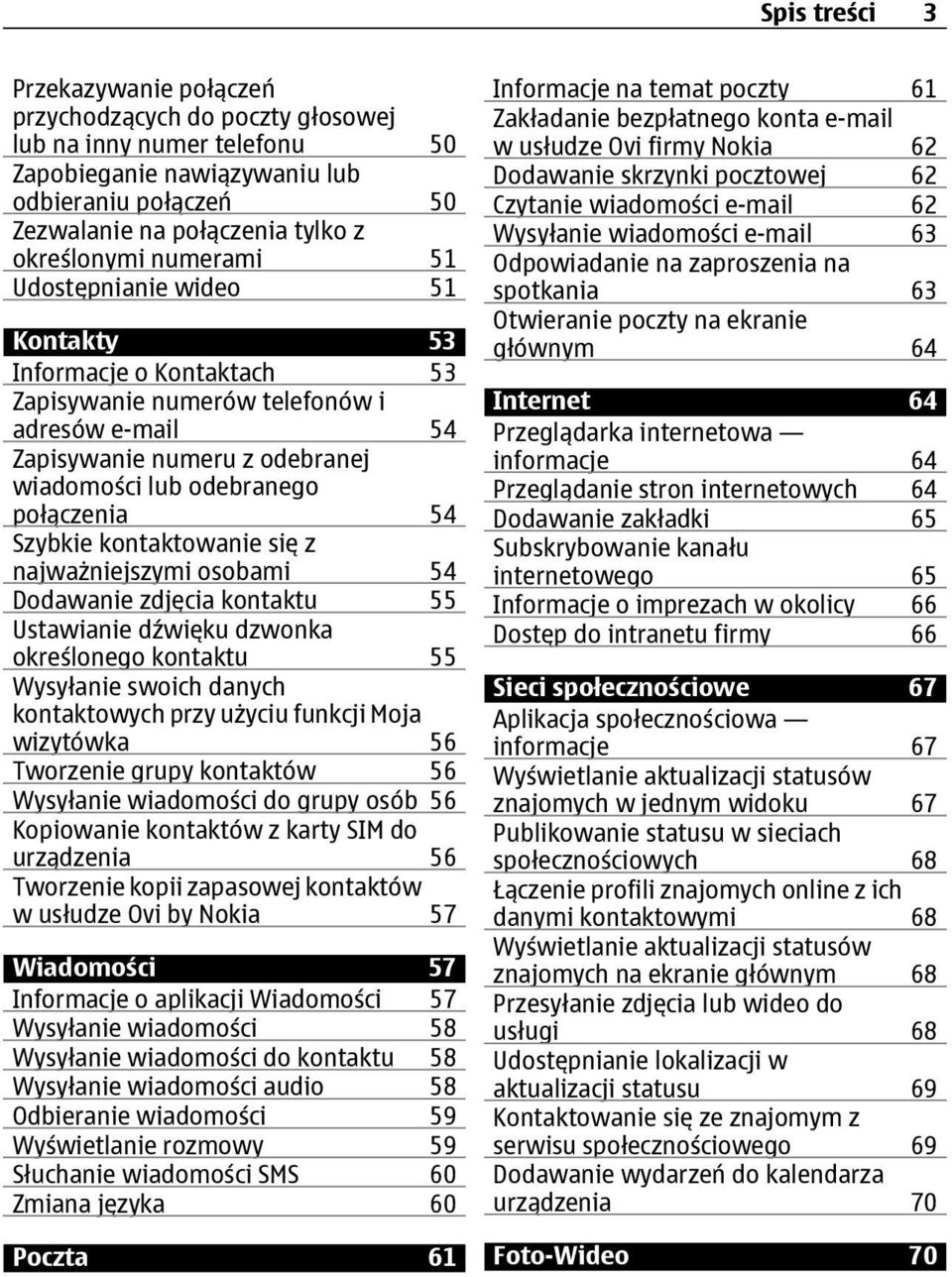 Szybkie kontaktowanie się z najważniejszymi osobami 54 Dodawanie zdjęcia kontaktu 55 Ustawianie dźwięku dzwonka określonego kontaktu 55 Wysyłanie swoich danych kontaktowych przy użyciu funkcji Moja