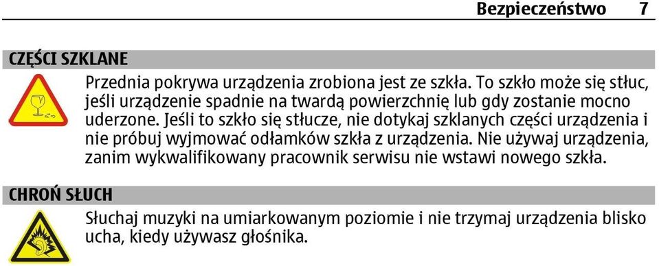 Jeśli to szkło się stłucze, nie dotykaj szklanych części urządzenia i nie próbuj wyjmować odłamków szkła z urządzenia.