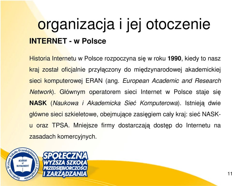 Głównym operatorem sieci Internet w Polsce staje się NASK (Naukowa i Akademicka Sieć Komputerowa).