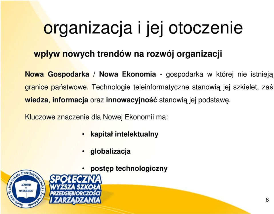 Technologie teleinformatyczne stanowią jej szkielet, zaś wiedza, informacja oraz