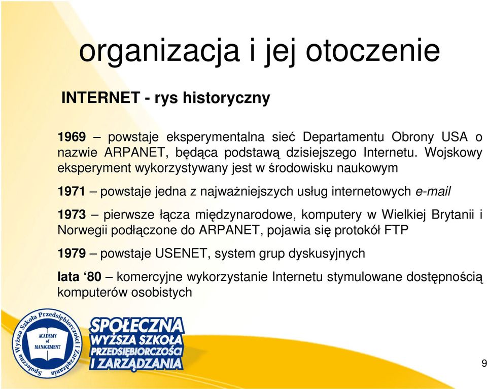 Wojskowy eksperyment wykorzystywany jest w środowisku naukowym 1971 powstaje jedna z najważniejszych usług internetowych e-mail 1973