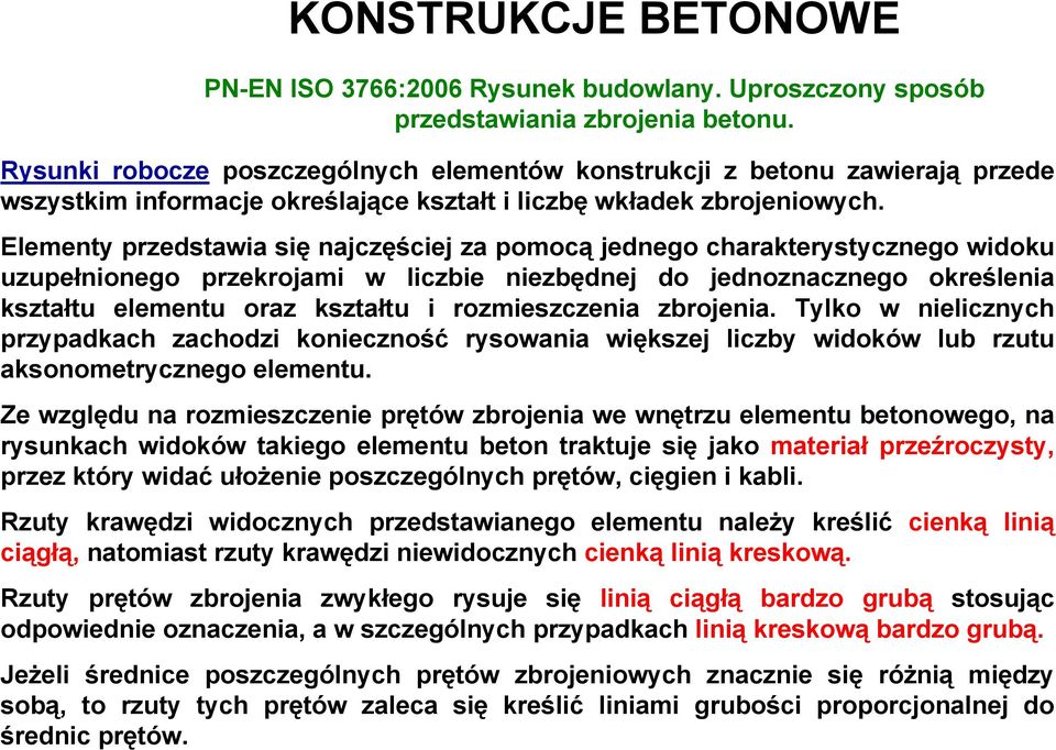 Elementy przedstawia się najczęściej za pomocą jednego charakterystycznego widoku uzupełnionego przekrojami w liczbie niezbędnej do jednoznacznego określenia kształtu elementu oraz kształtu i