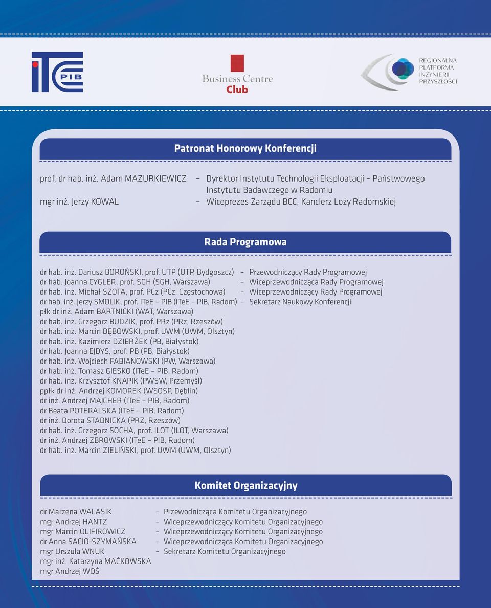 UTP (UTP, Bydgoszcz) Przewodniczący Rady Programowej dr hab. Joanna CYGLER, prof. SGH (SGH, Warszawa) Wiceprzewodnicząca Rady Programowej dr hab. inż. Michał SZOTA, prof.