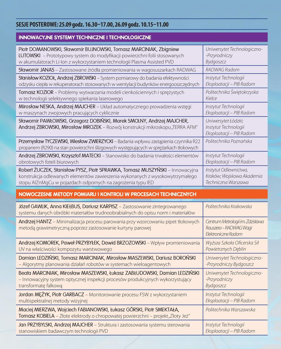 akumulatorach Li-Ion z wykorzystaniem technologii Plasma Assisted PVD Sławomir JANAS Zastosowane źródła promieniowania w wagosuszarkach RADWAG Stanisław KOZIOŁ, Andrzej ZBROWSKI System pomiarowy do