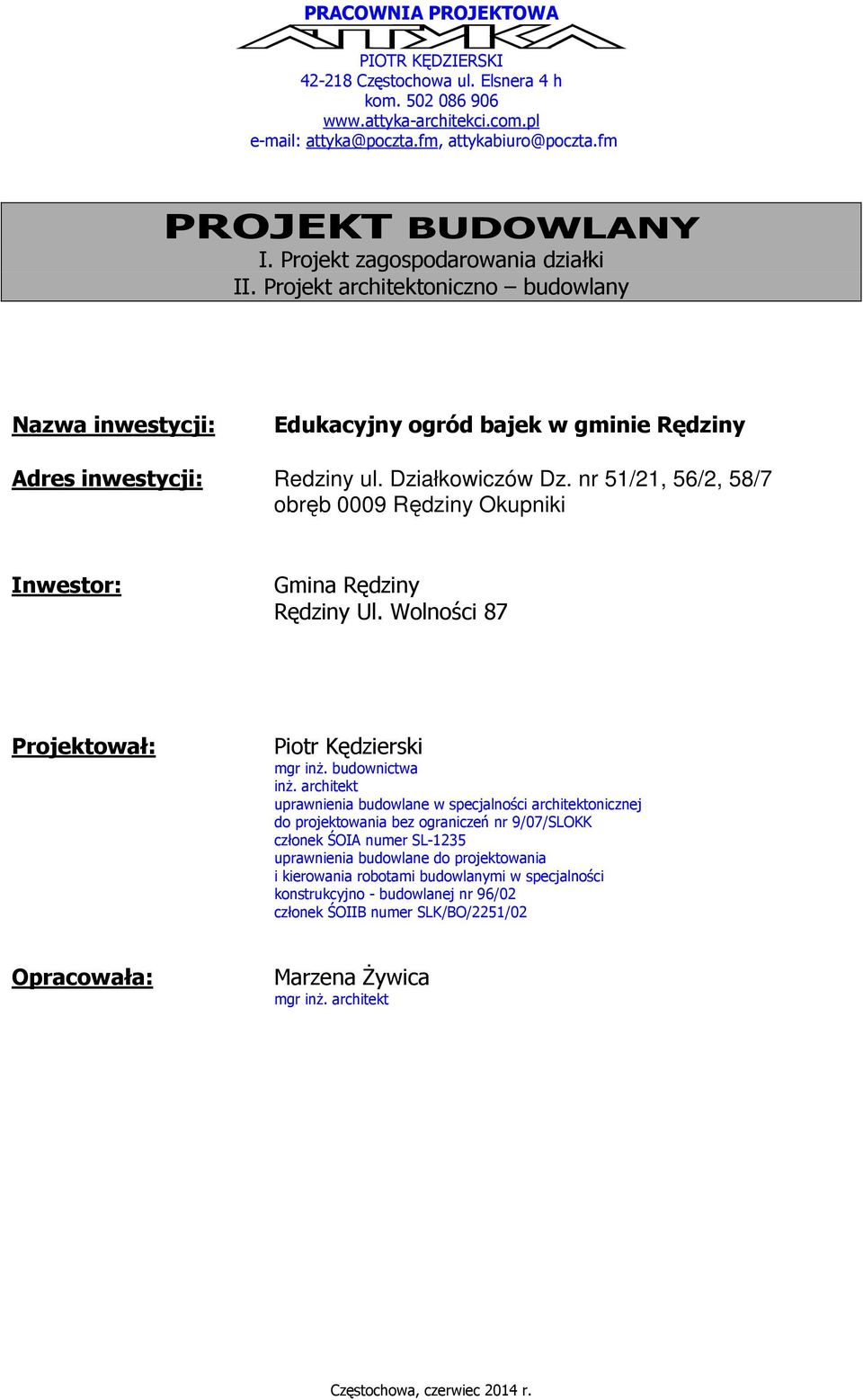 nr 51/21, 56/2, 58/7 obręb 0009 Rędziny Okupniki Inwestor: Gmina Rędziny Rędziny Ul. Wolności 87 Projektował: Piotr Kędzierski mgr inż. budownictwa inż.