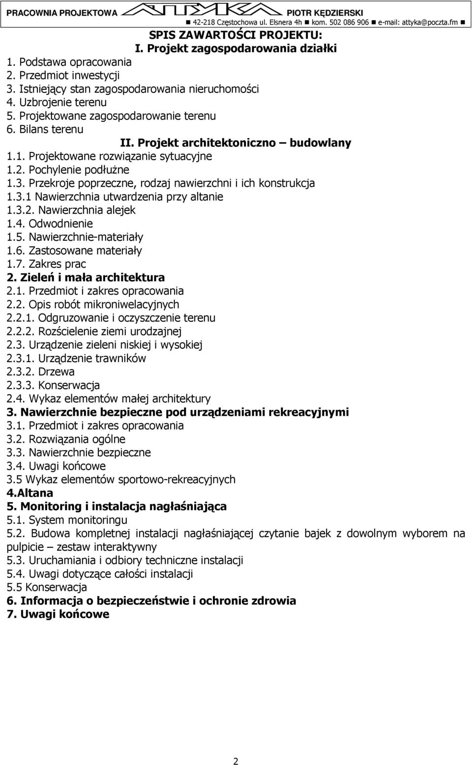 Przekroje poprzeczne, rodzaj nawierzchni i ich konstrukcja 1.3.1 Nawierzchnia utwardzenia przy altanie 1.3.2. Nawierzchnia alejek 1.4. Odwodnienie 1.5. Nawierzchnie-materiały 1.6.