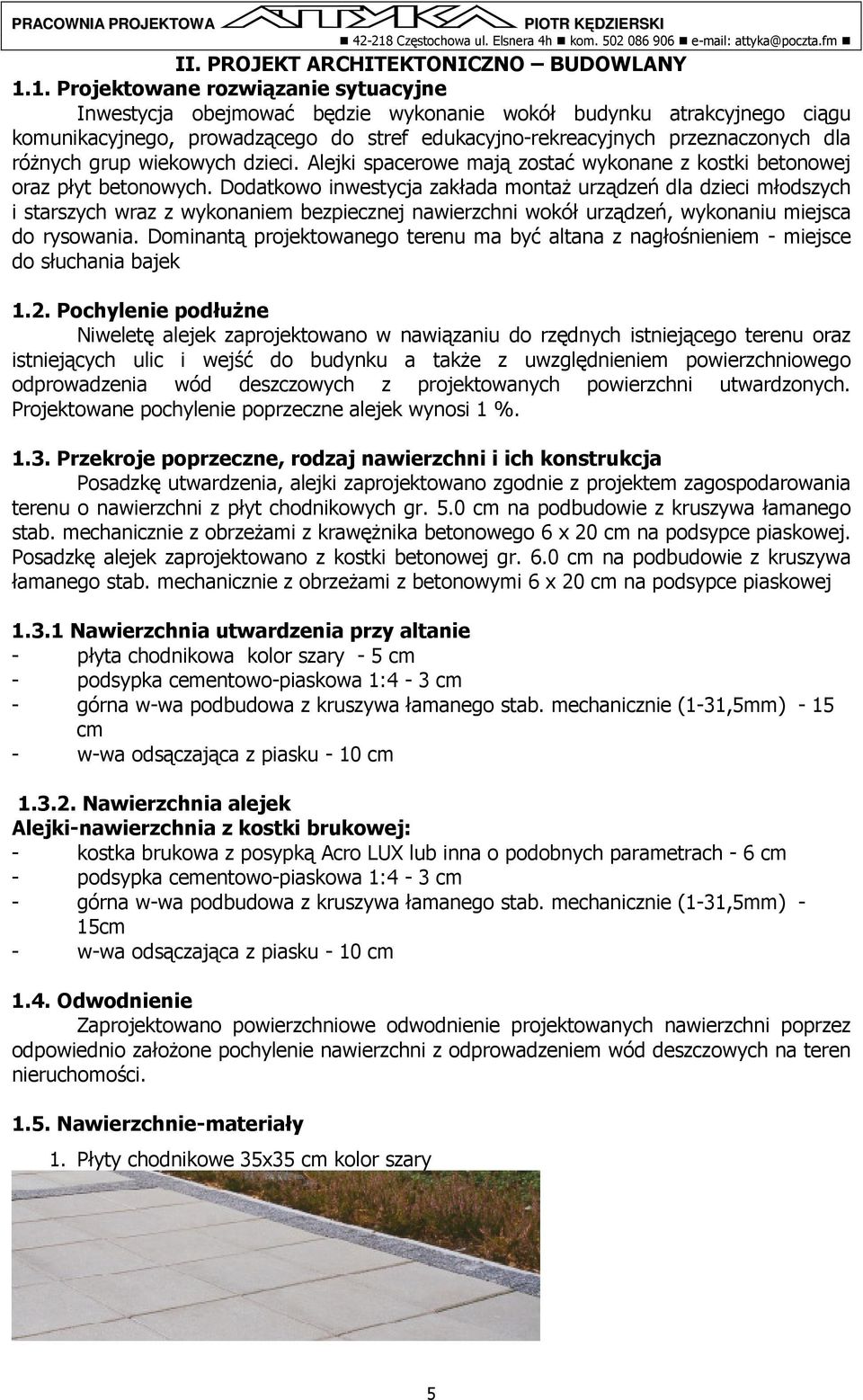 różnych grup wiekowych dzieci. Alejki spacerowe mają zostać wykonane z kostki betonowej oraz płyt betonowych.