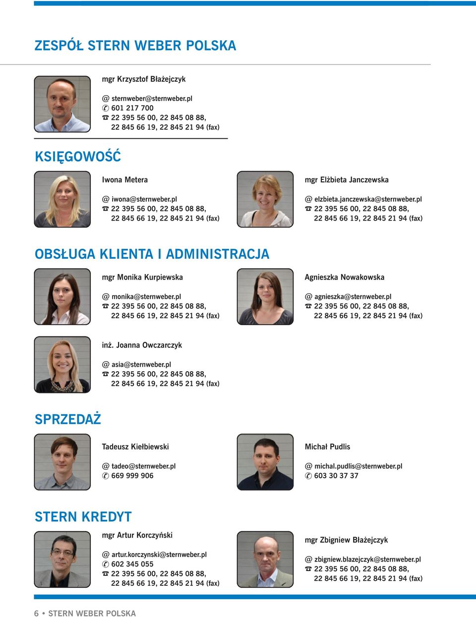 pl 22 395 56 00, 22 845 08 88, 22 845 66 19, 22 845 21 94 (fax) OBSŁUGA KLIENTA I ADMINISTRACJA mgr Monika Kurpiewska @ monika@sternweber.