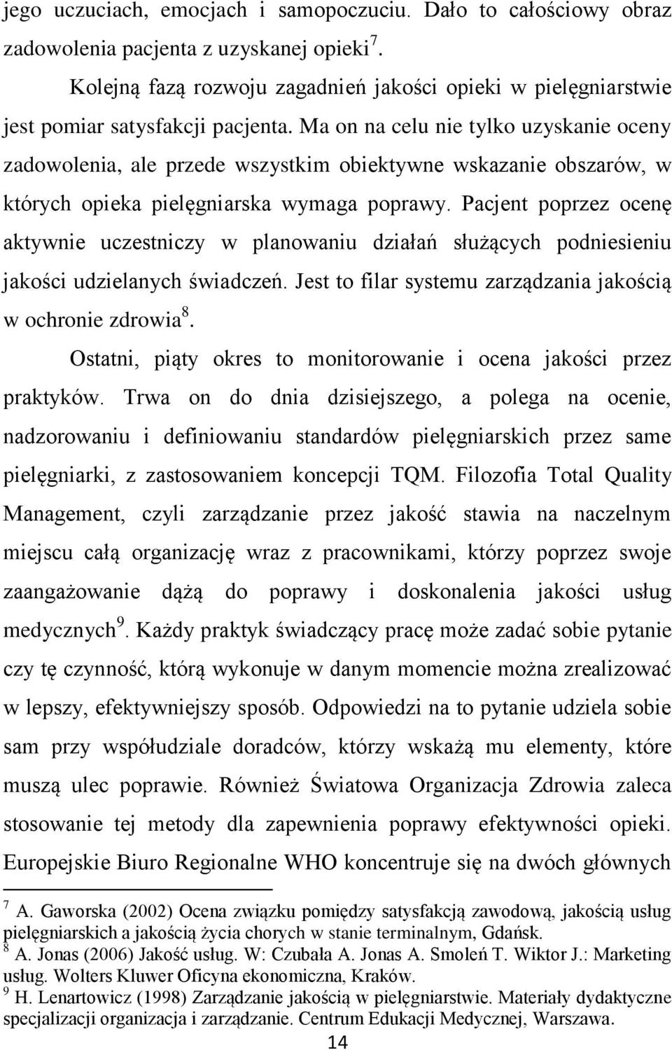 Ma on na celu nie tylko uzyskanie oceny zadowolenia, ale przede wszystkim obiektywne wskazanie obszarów, w których opieka pielęgniarska wymaga poprawy.