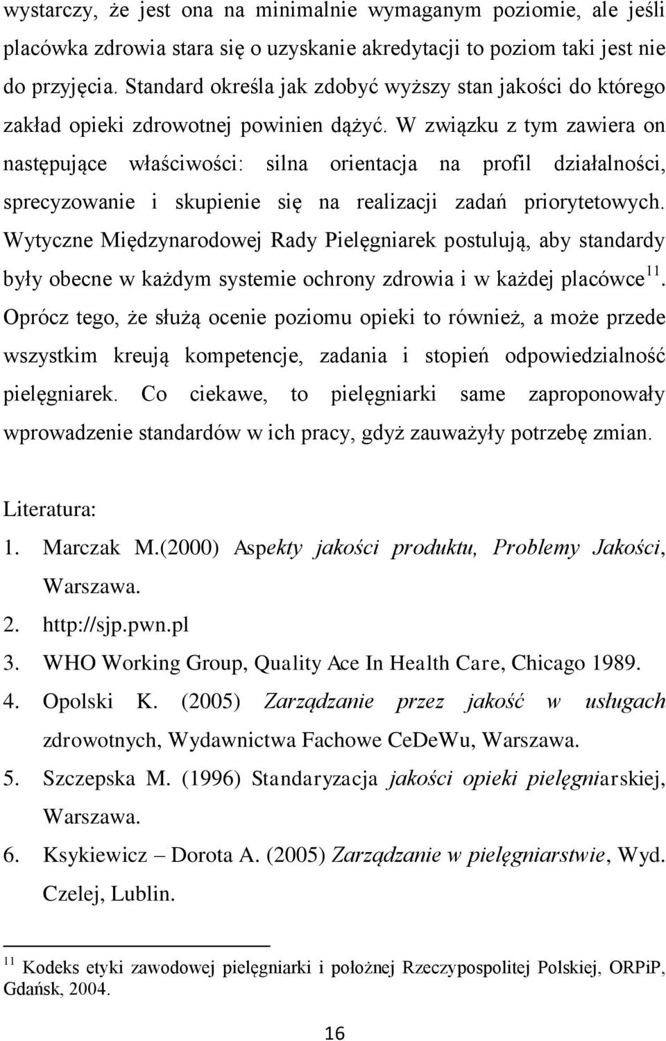 W związku z tym zawiera on następujące właściwości: silna orientacja na profil działalności, sprecyzowanie i skupienie się na realizacji zadań priorytetowych.