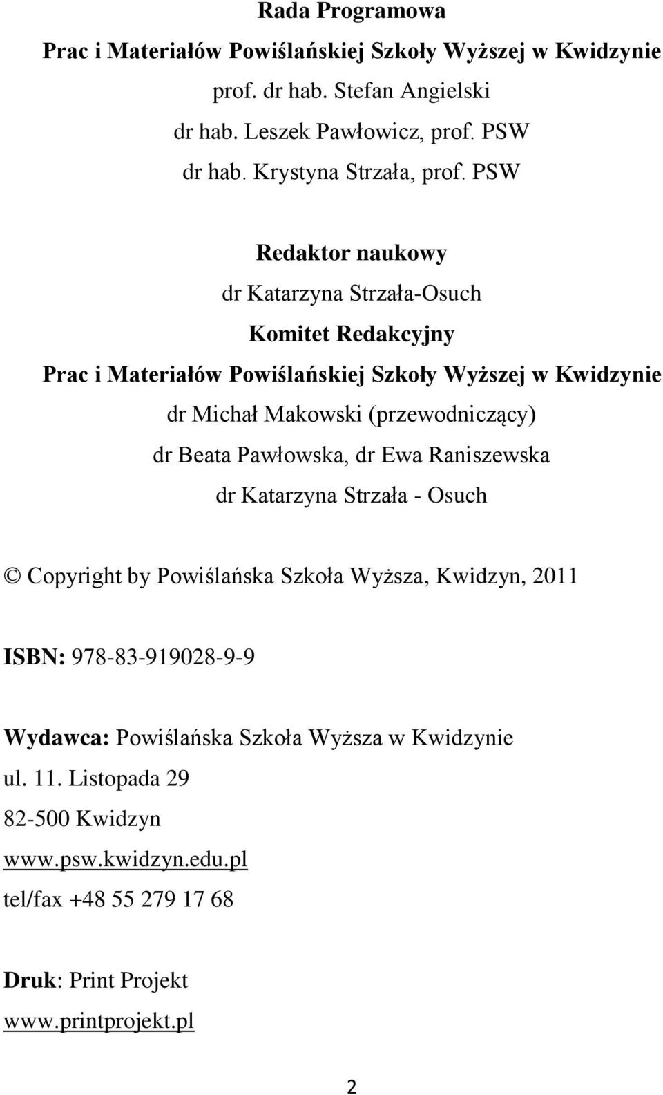 PSW Redaktor naukowy dr Katarzyna Strzała-Osuch Komitet Redakcyjny Prac i Materiałów Powiślańskiej Szkoły Wyższej w Kwidzynie dr Michał Makowski (przewodniczący)