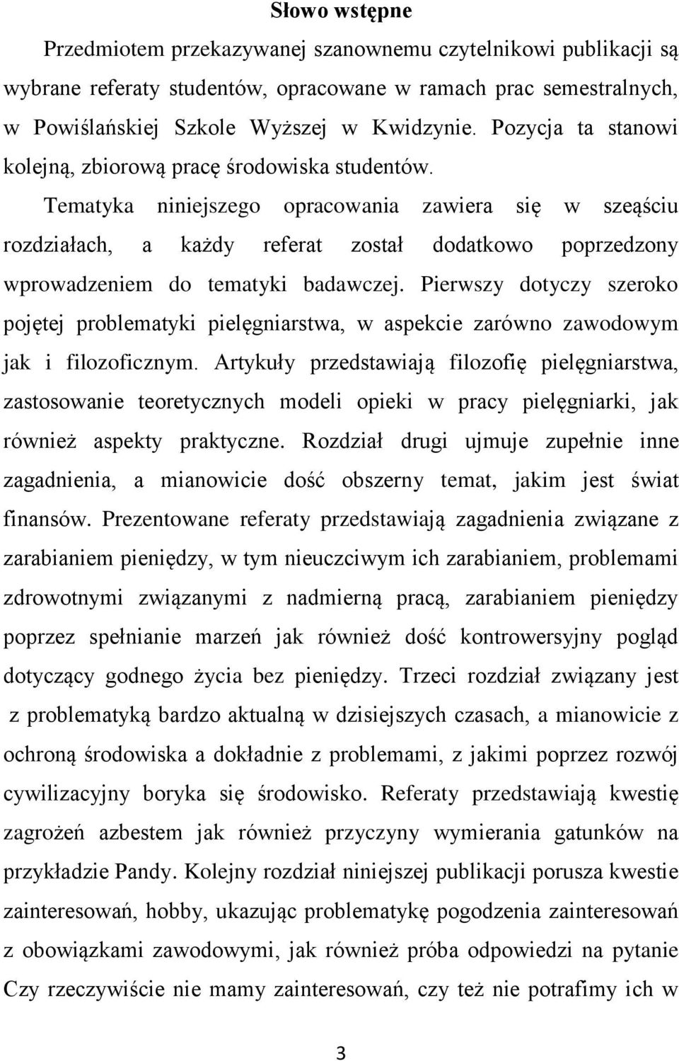 Tematyka niniejszego opracowania zawiera się w szeąściu rozdziałach, a każdy referat został dodatkowo poprzedzony wprowadzeniem do tematyki badawczej.