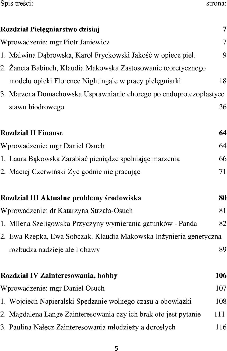 Marzena Domachowska Usprawnianie chorego po endoprotezoplastyce stawu biodrowego 36 Rozdział II Finanse 64 Wprowadzenie: mgr Daniel Osuch 64 1.