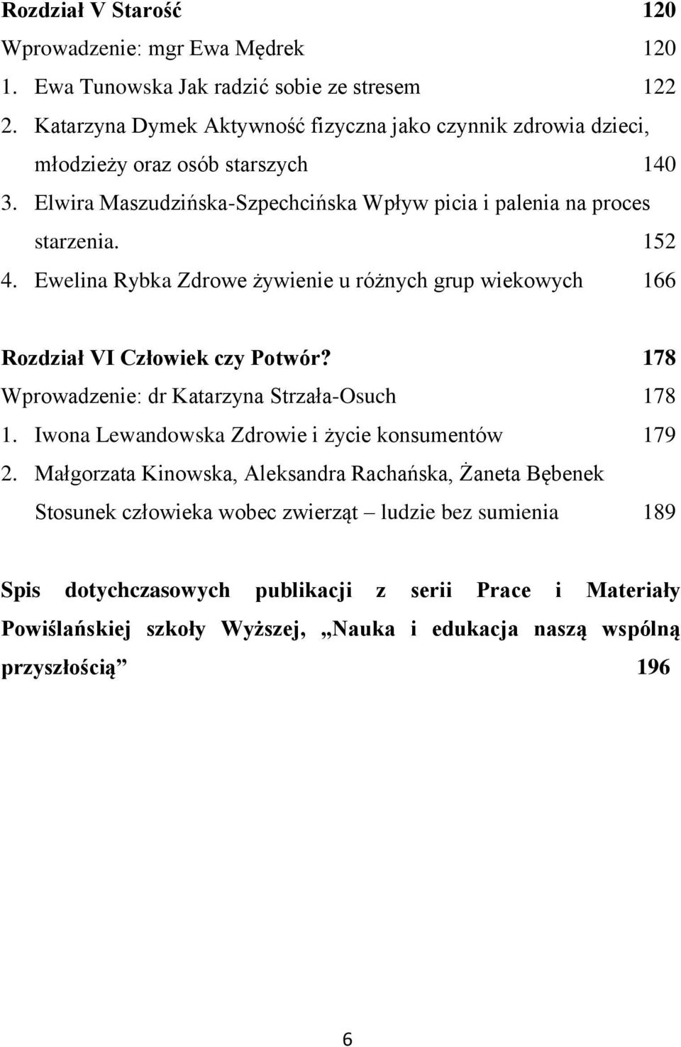 Ewelina Rybka Zdrowe żywienie u różnych grup wiekowych 166 Rozdział VI Człowiek czy Potwór? 178 Wprowadzenie: dr Katarzyna Strzała-Osuch 178 1.